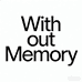 With out Memory