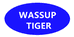 WASSUP TIGER