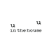 uuinthehouse