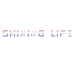 SHINING LIFE